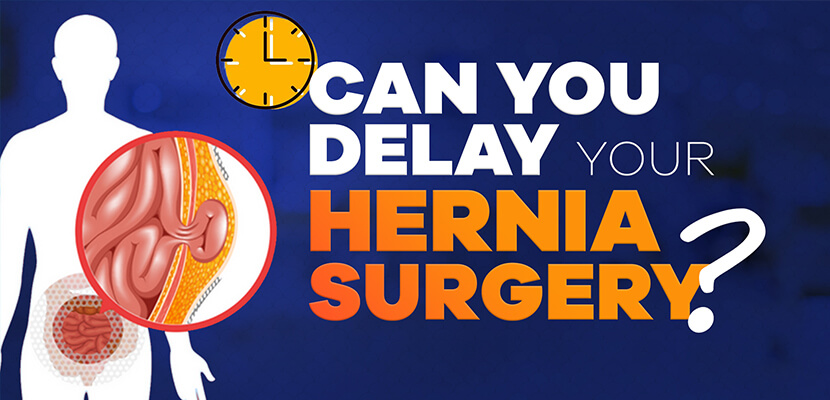 Is it safe to delay a Hernia Surgery?